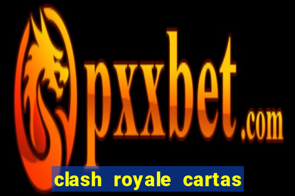 clash royale cartas modificadas 2024